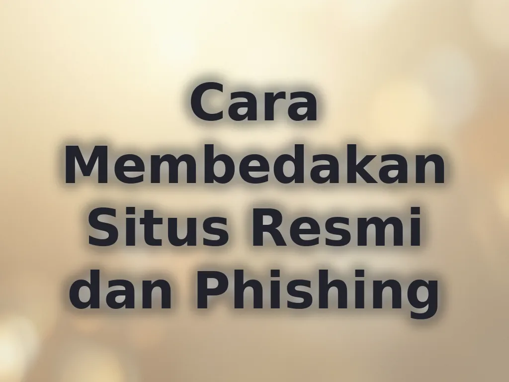 Cara Membedakan Situs Resmi dan Phishing